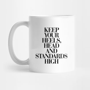 Keep Your Heels Head and Standards High Mug